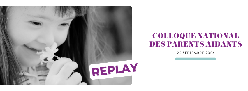 Colloque National des Parents Aidants 2024 - replay